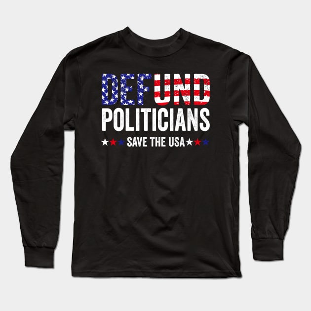 Defund The Politicians Long Sleeve T-Shirt by UniqueBoutiqueTheArt